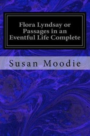 Cover of Flora Lyndsay or Passages in an Eventful Life Complete