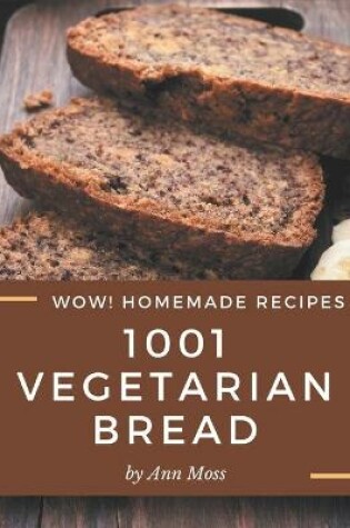 Cover of Wow! 1001 Homemade Vegetarian Bread Recipes