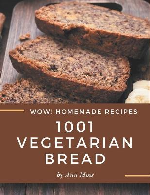 Book cover for Wow! 1001 Homemade Vegetarian Bread Recipes