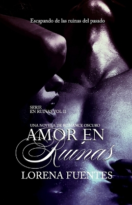 Cover of Amor en Ruinas, Una Novela de Dark Romance