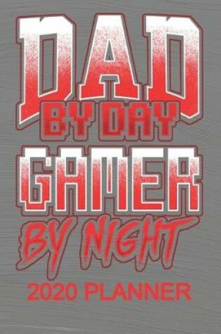 Cover of Dad By Day Gamer By Night 2020 Planner