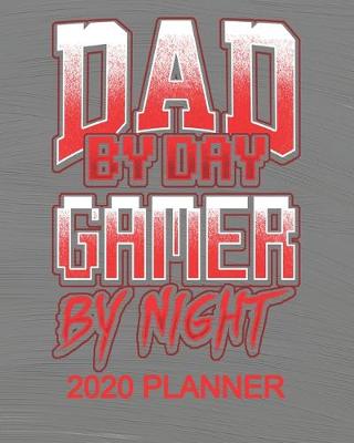 Book cover for Dad By Day Gamer By Night 2020 Planner