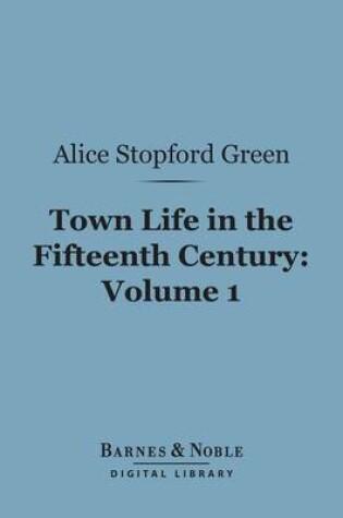 Cover of Town Life in the Fifteenth Century, Volume 1 (Barnes & Noble Digital Library)