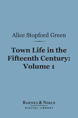 Book cover for Town Life in the Fifteenth Century, Volume 1 (Barnes & Noble Digital Library)