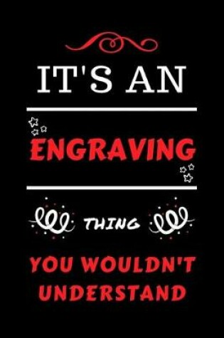 Cover of It's An Engraving Thing You Wouldn't Understand