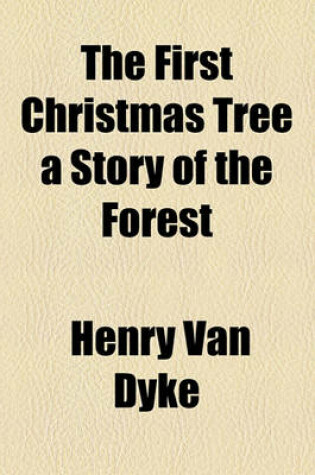 Cover of The First Christmas Tree a Story of the Forest