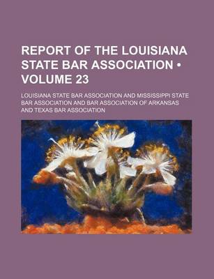 Book cover for Report of the Louisiana State Bar Association (Volume 23)