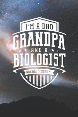 Book cover for I'm A Dad Grandpa & A Biologist Nothing Scares Me