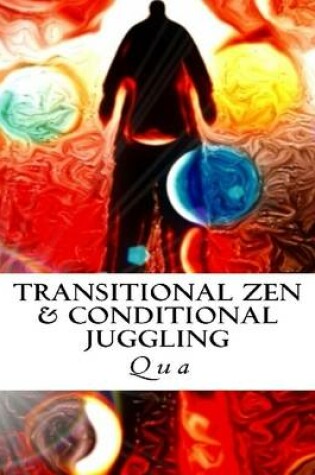 Cover of Transitional Zen & Conditional Juggling
