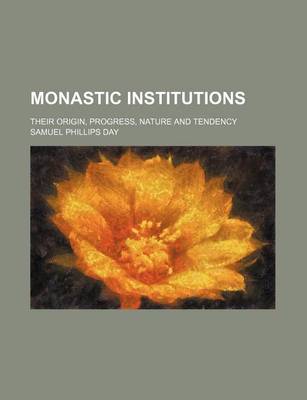 Book cover for Monastic Institutions; Their Origin, Progress, Nature and Tendency