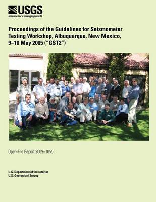 Book cover for Proceedings of the Guidelines for Seismometer Testing Workshop, Albuquerque, New Mexico, 9?10 May 2005 (?GST2?)