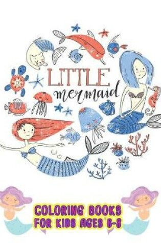 Cover of Little Mermaid Coloring Books For Kids ages 6-8