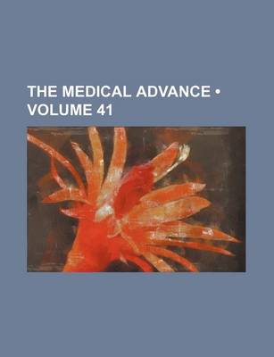 Book cover for The Medical Advance (Volume 41)