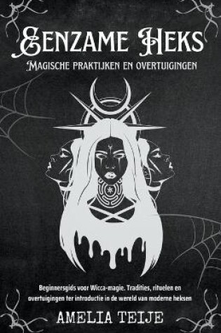 Cover of Eenzame Heks - Magische praktijken en overtuigingen - Beginnersgids voor Wicca-magie. Tradities, rituelen en overtuigingen ter introductie in de wereld van moderne heksen