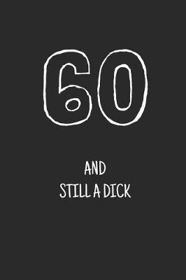 Book cover for 60 and still a dick