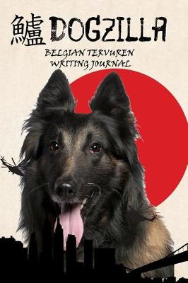 Book cover for Dogzilla Belgian Tervuren Writing Journal