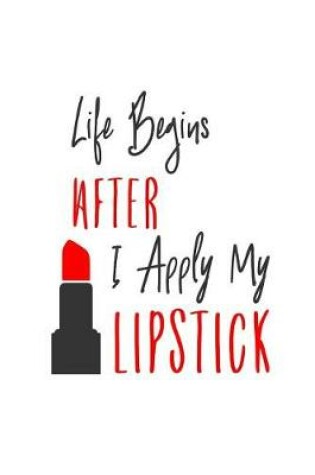 Cover of Life Begins After I Apply My Lipstick