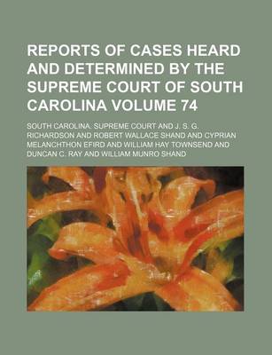 Book cover for Reports of Cases Heard and Determined by the Supreme Court of South Carolina Volume 74