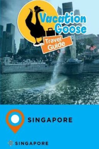 Cover of Vacation Goose Travel Guide Singapore Singapore