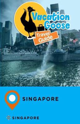 Book cover for Vacation Goose Travel Guide Singapore Singapore