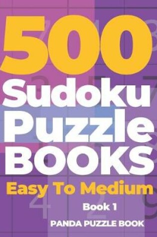 Cover of 500 Sudoku Puzzle Books Easy To Medium - Book 1