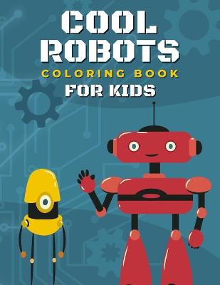 Book cover for Cool Robots Coloring Book For Kids