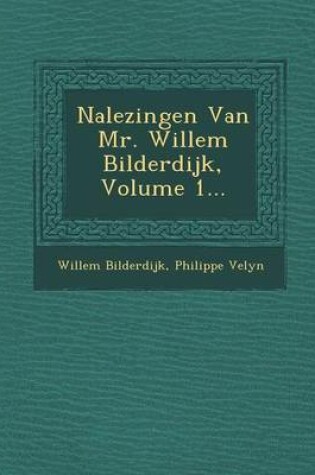 Cover of Nalezingen Van Mr. Willem Bilderdijk, Volume 1...