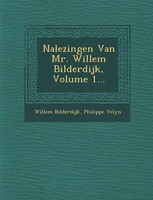 Book cover for Nalezingen Van Mr. Willem Bilderdijk, Volume 1...