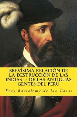 Cover of Brevisima relacion de la destruccion de las Indias De las antiguas gentes del Peru