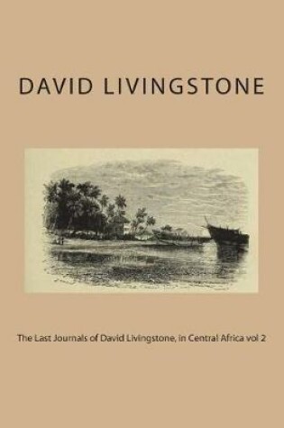 Cover of The Last Journals of David Livingstone, in Central Africa vol 2