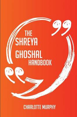 Book cover for The Shreya Ghoshal Handbook - Everything You Need to Know about Shreya Ghoshal