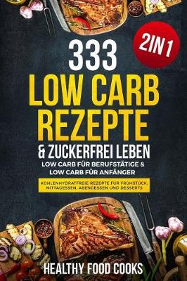 Cover of 333 Low Carb Rezepte & Zuckerfrei Leben