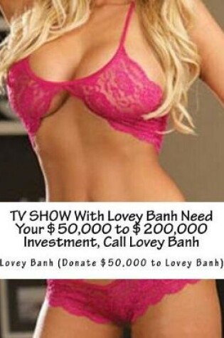 Cover of TV Show with Lovey Banh Need Your $50,000 to $200,000 Investment, Call Lovey Banh