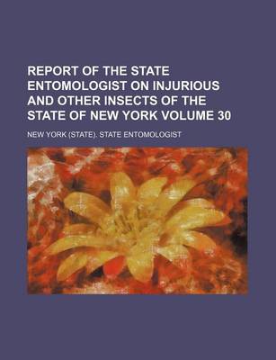 Book cover for Report of the State Entomologist on Injurious and Other Insects of the State of New York Volume 30