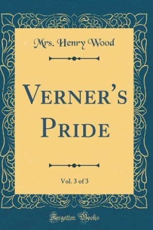 Cover of Verner's Pride, Vol. 3 of 3 (Classic Reprint)