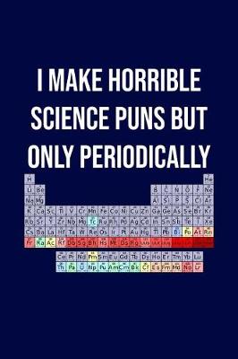 Book cover for I Make Horrible Science Puns But Only Periodically