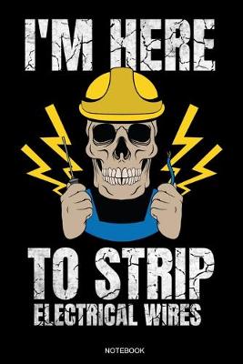 Book cover for I'm Here To Strip Electrical Wires