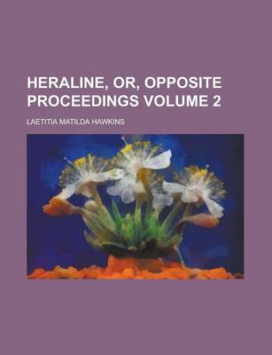 Book cover for Heraline, Or, Opposite Proceedings Volume 2