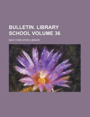 Book cover for Bulletin. Library School Volume 36