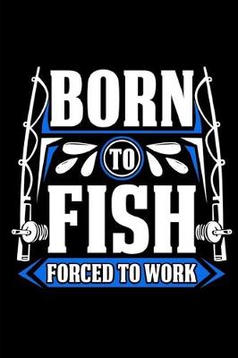 Book cover for Born To Fish Forced To Work