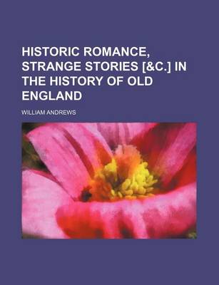 Book cover for Historic Romance, Strange Stories [&C.] in the History of Old England