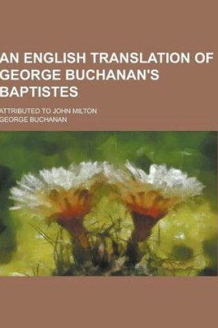 Cover of An English Translation of George Buchanan's Baptistes; Attributed to John Milton