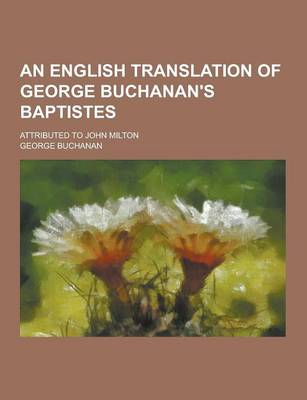 Book cover for An English Translation of George Buchanan's Baptistes; Attributed to John Milton