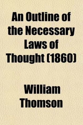 Cover of An Outline of the Necessary Laws of Thought; A Treatise on Pure and Applied Logic