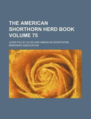 Book cover for The American Shorthorn Herd Book Volume 75