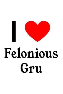 Book cover for I Love Felonious Gru