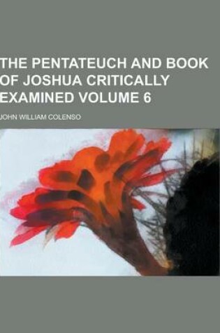 Cover of The Pentateuch and Book of Joshua Critically Examined Volume 6