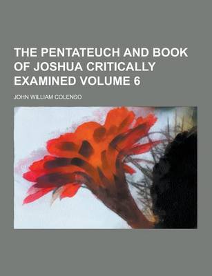 Book cover for The Pentateuch and Book of Joshua Critically Examined Volume 6