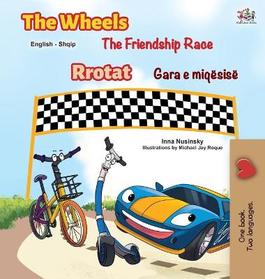 Book cover for The Wheels The Friendship Race (English Albanian Bilingual Children's Book)