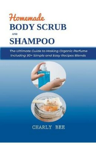 Cover of Homemade Body Scrubs and Shampoo